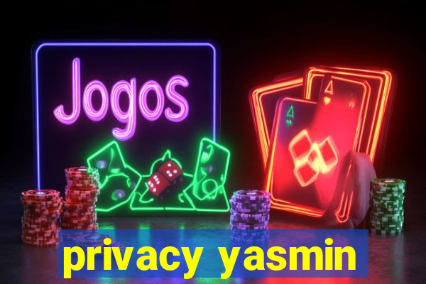 privacy yasmin